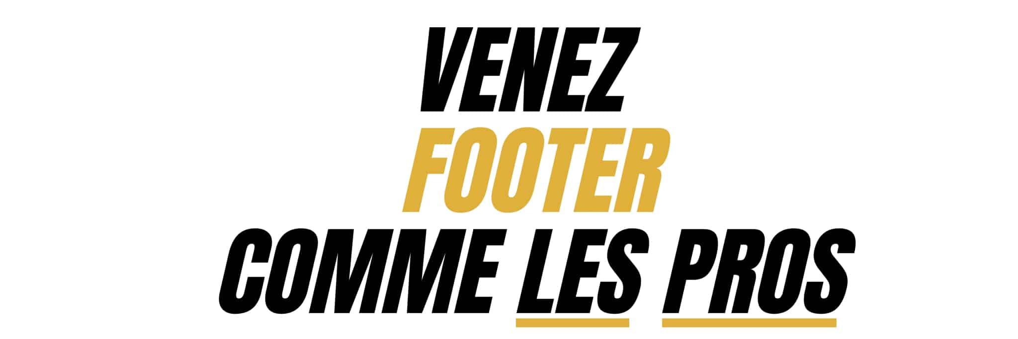 venez footer comme les pros venez footer comme les pros